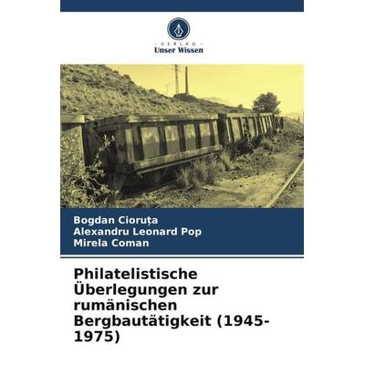 Philatelistische Überlegungen zur rumänischen Bergbautätigkeit (1945-1975) -