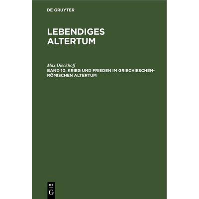 Krieg und Frieden im griechieschen-römischen Altertum, Gebundene Ausgabe von Max Dieckhoff, De Gruyter, 978-3-11-255869-0
