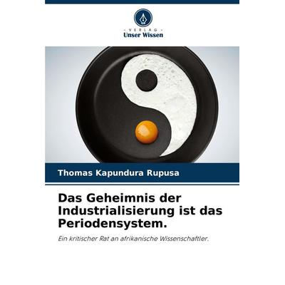 Das Geheimnis der Industrialisierung ist das Periodensystem., Taschenbuch von Thomas Kapundura Rupusa, Verlag Unser Wissen, 978-620-8-35244-8