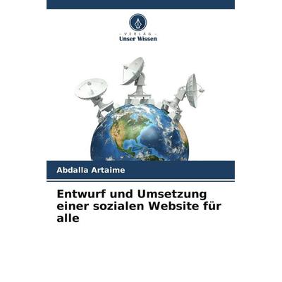 Entwurf und Umsetzung einer sozialen Website für alle, Taschenbuch von Abdalla Artaime, Verlag Unser Wissen, 978-620-9-95782-6
