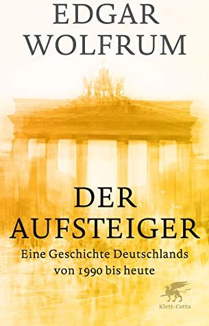 Edgar Wolfrum - Der Aufsteiger: Eine Geschichte Deutschlands von 1990 bis heute - Preis vom 30.09.2026 09:01:18 h