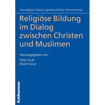 Religiöse Bildung im Dialog zwischen Christen und Muslimen, Taschenbuch von , Kohlhammer, 978-3-17-022033-1