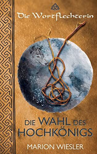 Marion Wiesler - Die Wahl des Hochkönigs (Die Wortflechterin der Kelten, Band 1) - Preis vom 15.10.2026 23:06:25 h