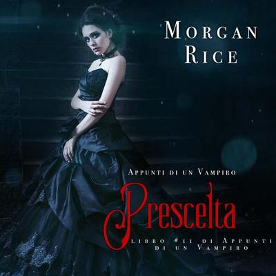 Prescelta (Libro & 11 In Appunti Di Un Vampiro) - Morgan Rice, Audio, 9798341599192