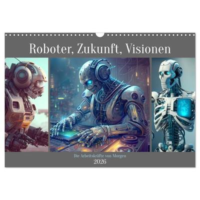 Roboter, Zukunft, Visionen. Die Arbeitskräfte von Morgen (Wandkalender 2026 DIN A3 quer), CALVENDO Monatskalender