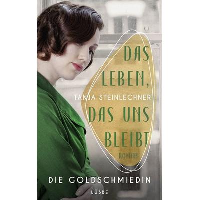 Das Leben, das uns bleibt, Taschenbuch von Tanja Steinlechner, Lübbe, 978-3-7857-2846-8
