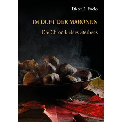 Im Duft der Maronen, Taschenbuch von Dieter R. Fuchs, Tredition, 978-3-384-74011-3