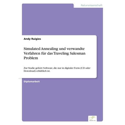 Simulated Annealing und verwandte Verfahren für das Traveling Salesman Problem, Taschenbuch von Andy Ruigies, GRIN, 978-3-8386-0616-3
