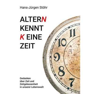 Altern kennt keine Zeit, Taschenbuch von Hans-Jürgen Stöhr, BoD – Books on Demand, 978-3-7528-9969-6