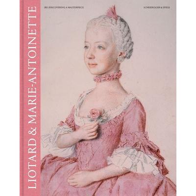 Liotard & Marie-Antoinette, Gebundene Ausgabe von , Scheidegger & Spiess, 978-3-03942-358-3