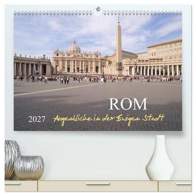 Rom, Augenblicke in der Ewigen Stadt (hochwertiger Premium Wandkalender 2027 DIN A2 quer), Kunstdruck in Hochglanz