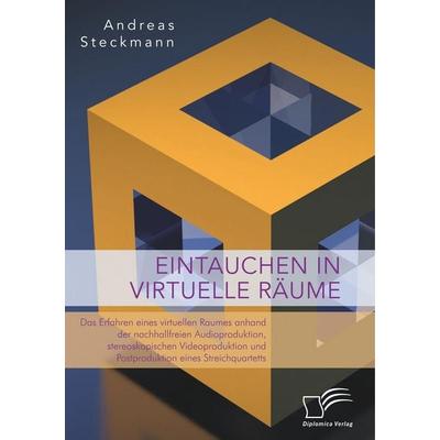 Eintauchen in virtuelle Räume. Das Erfahren eines virtuellen Raumes anhand der nachhallfreien Audioproduktion, stereoskopischen Videoproduktion und
