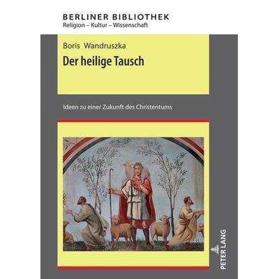Der heilige Tausch, Gebundene Ausgabe von Boris Wandruszka, Peter Lang GmbH, Internationaler Verlag der Wissenschaften, 978-3-631-81890-9