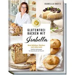 Glutenfrei backen mit Isabella, Ratgeber von Hubertus Schüler, Isabella Krätz