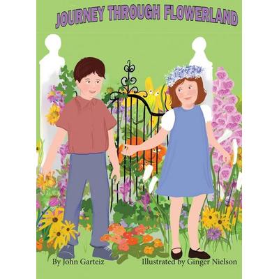 Journey Through Flowerland, Gebundene Ausgabe von John Garteiz, John Garteiz, 978-0-578-40228-4