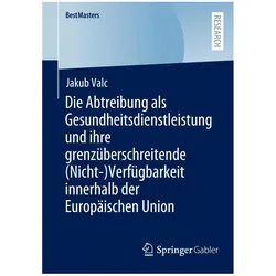 Die Abtreibung als Gesundheitsdienstleistung und ihre grenzüberschreitende (Nicht-)Verfügbarkei, Fachbücher von Jakub Valc