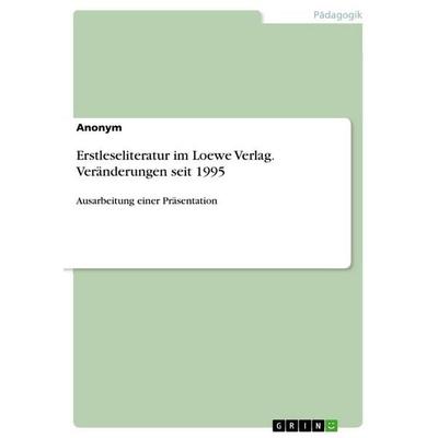 Erstleseliteratur im Loewe Verlag. Veränderungen seit 1995, Taschenbuch von Anonymous, GRIN, 978-3-346-33957-7