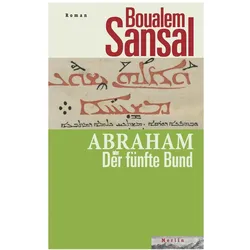 Abraham oder Der fünfte Bund, Belletristik von Boualem Sansal, Vincent von Wroblewsky