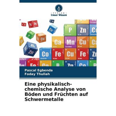 Eine physikalisch-chemische Analyse von Böden und Früchten auf Schwermetalle, Taschenbuch von Pascal Egbenda,Foday Thullah, Verlag Unser Wissen,