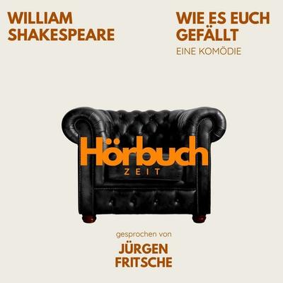 Wie es euch gefällt. Eine Komödie. - Hörbuchzeit,William Shakespeare, Audio, 9783754521700