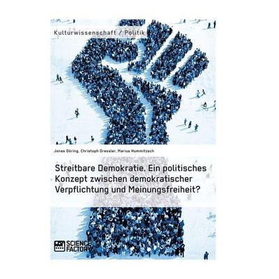 Streitbare Demokratie. Ein politisches Konzept zwischen demokratischer Verpflichtung und Meinungsfreiheit?, Taschenbuch von Jonas Döring,Christoph