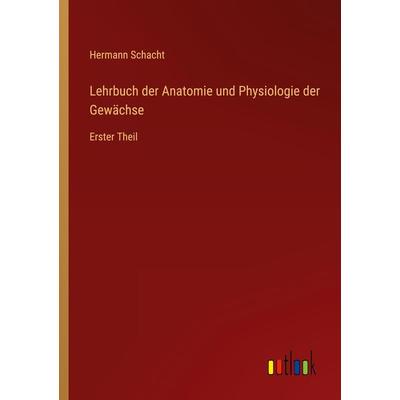 Lehrbuch der Anatomie und Physiologie der Gewächse, Taschenbuch von Hermann Schacht, Outlook, 978-3-368-01718-7