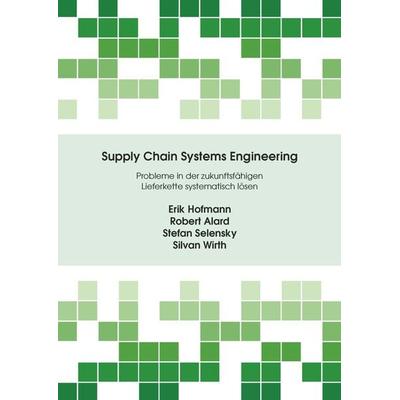 Supply Chain Systems Engineering, Taschenbuch von Robert Alard,Eric Hofmann,Stefan Selensky,Silvan Wirth, Cuvillier Verlag, 978-3-7369-7669-6