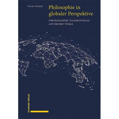 Scheidl, F: Philosophie in globaler Perspektive, Gebundene Ausgabe von Florian Scheidl, Schwabe Verlag Basel, 978-3-7965-5058-4