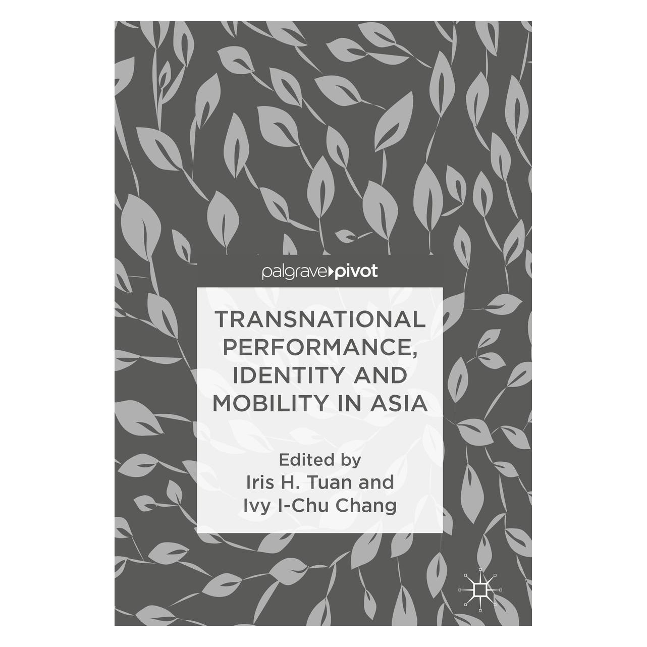Springer Transnational Performance, Identity and Mobility in Asia (Englisch, Hardcover, Iris H. Tuan, Ivy I-Chu Chang) (9789811071065)