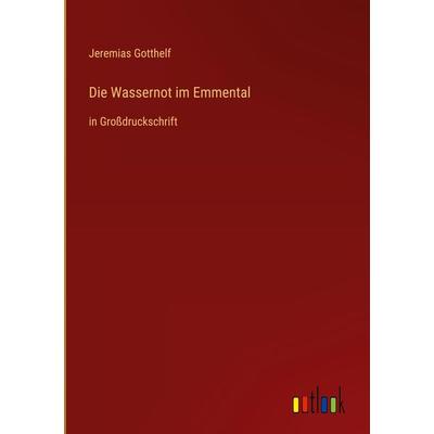 Die Wassernot im Emmental, Gebundene Ausgabe von Jeremias Gotthelf, Outlook, 978-3-368-29535-6