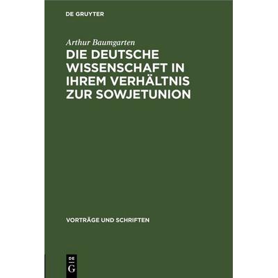 Die deutsche Wissenschaft in ihrem Verhältnis zur Sowjetunion, Gebundene Ausgabe von Arthur Baumgarten, De Gruyter, 978-3-11-255857-7