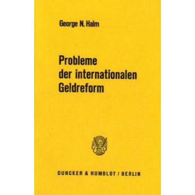 Probleme der internationalen Geldreform., Taschenbuch von George N. Halm, Duncker & Humblot, 978-3-428-03470-3