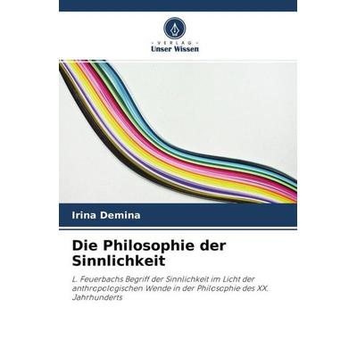 Die Philosophie der Sinnlichkeit, Taschenbuch von Irina Demina, Verlag Unser Wissen, 978-620-3-22258-6