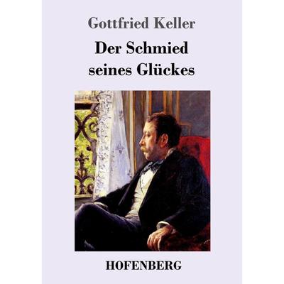 Der Schmied seines Glückes, Taschenbuch von Gottfried Keller, Hofenberg, 978-3-8430-9804-5