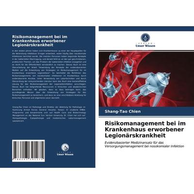 Risikomanagement bei im Krankenhaus erworbener Legionärskrankheit, Taschenbuch von Shang-Tao Chien, Verlag Unser Wissen, 978-620-3-39127-5