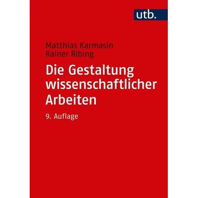 Die Gestaltung wissenschaftlicher Arbeiten, Taschenbuch von Matthias Karmasin,Rainer Ribing, Utb GmbH