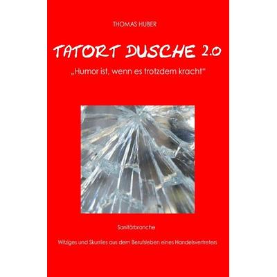 Tatort Dusche 2.0, Taschenbuch von Thomas Huber, Epubli, 978-3-7529-8299-2