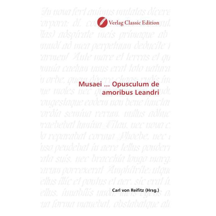 Classic Edition Musaei... Opusculum de amoribus Leandri (Softcover, Carl von Reifitz) (55262964)
