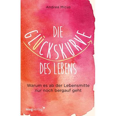 Die Glückskurve des Lebens, Taschenbuch von Andrea Micus, Mvg