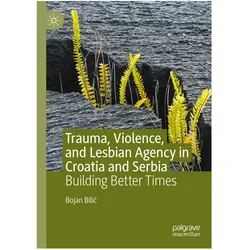 Trauma, Violence, and Lesbian Agency in Croatia and Serbia, Fachbücher von Bojan Bilic