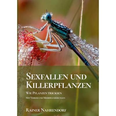 Sexfallen und Killerpflanzen -Wie Pflanzen tricksen, Taschenbuch von Rainer Nahrendorf, Tredition, 978-3-347-77265-6