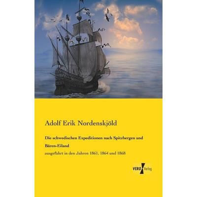 Die schwedischen Expeditionen nach Spitzbergen und Bären-Eiland, Taschenbuch von Adolf Erik Nordenskjöld, Vero Verlag, 978-3-7372-0066-0