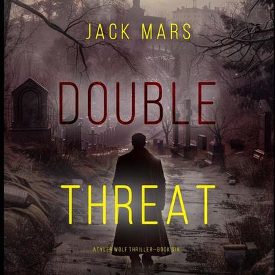 Double Threat (A Tyler Wolf Espionage Thriller—Book 6) - Jack Mars, Audio, 9798341582958