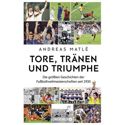 Tore, Tränen und Triumphe, Gebundene Ausgabe von Andreas Matlé, Droemer Knaur, 978-3-426-56696-1