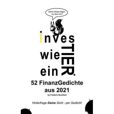 Investier wie ein Tier 52 FinanzGedichte aus 2021 by Frederic Buchheit, Taschenbuch von Frederic Buchheit, BoD – Books on Demand, 978-3-7557-9986-3