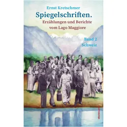 Spiegelschriften - Erzählungen und Berichte vom Lago Maggiore, Belletristik von Ernst Kretschmer, Lukas Bugla