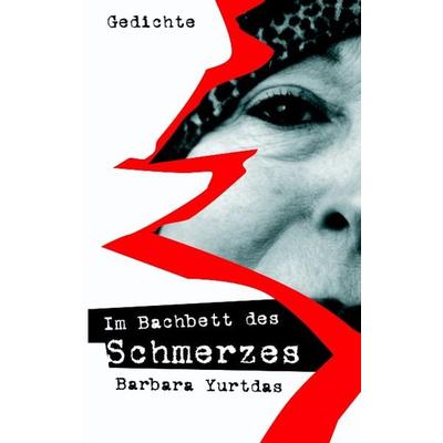 Im Bachbett des Schmerzes, Taschenbuch von Barbara Yurtdas, BoD – Books on Demand, 978-3-8311-3366-6