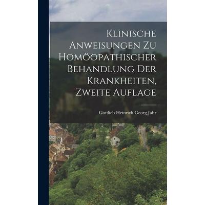 Klinische Anweisungen zu homöopathischer Behandlung der Krankheiten, Zweite Auflage, Gebundene Ausgabe von Gottlieb Heinrich Georg Jahr, British