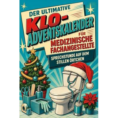 Der ultimative Klo-Adventskalender für Medizinische Fachangestellte, Taschenbuch von Luca Maier, Tiptop, 978-3-696-11498-5