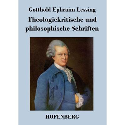 Theologiekritische und philosophische Schriften, Taschenbuch von Gotthold Ephraim Lessing, BoD - Books on Demand, 978-3-8430-3618-4